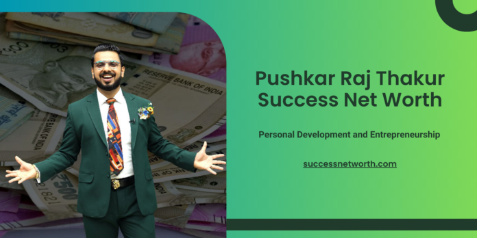 Pushkar Raj Thakur Success Net Worth