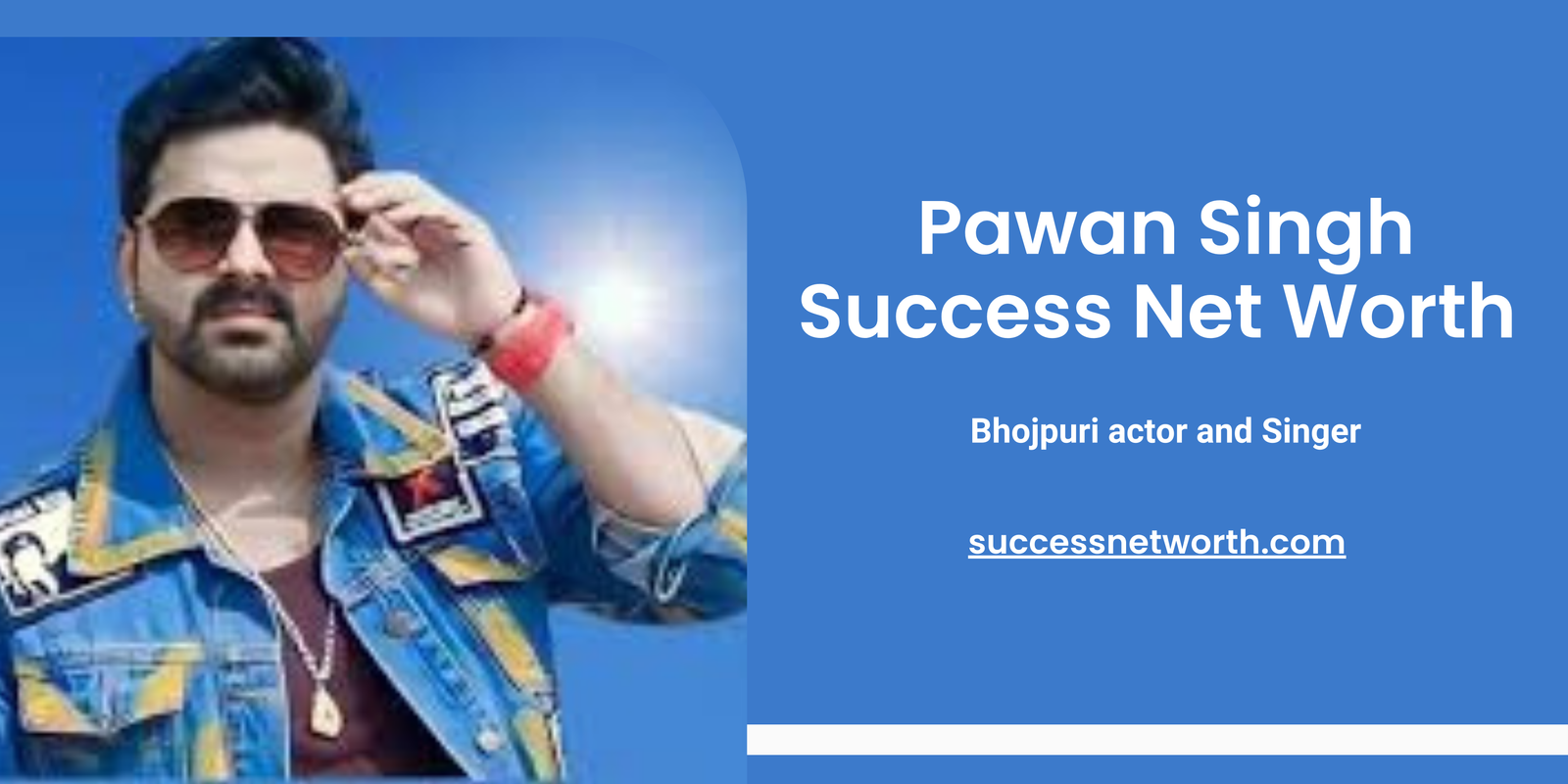 Pawan Singh Success Net Worth